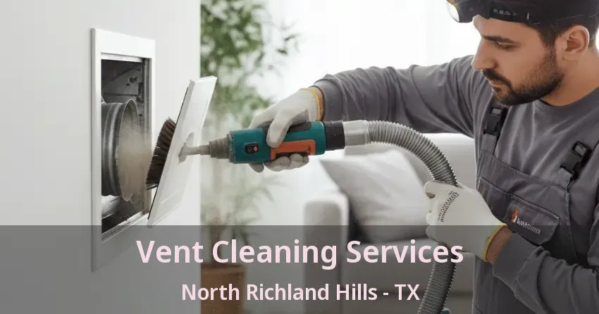 Vent Cleaning Services North Richland Hills - TX
