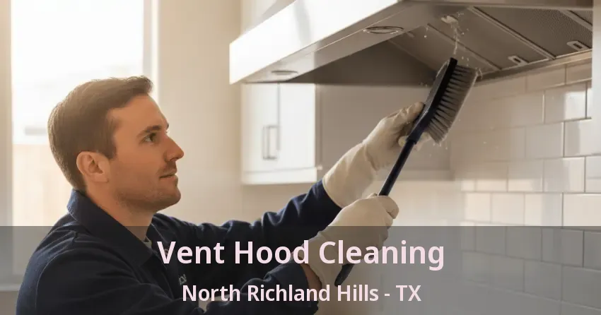 Vent Hood Cleaning North Richland Hills - TX